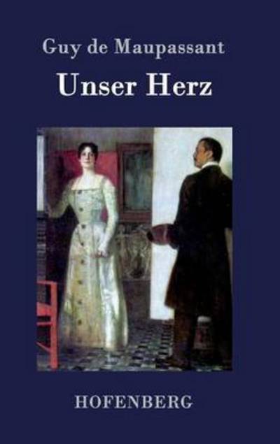 Cover for Guy De Maupassant · Unser Herz (Hardcover bog) (2015)