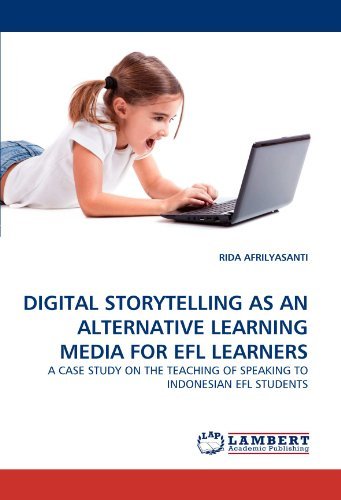 Cover for Rida Afrilyasanti · Digital Storytelling As an Alternative Learning Media for Efl Learners: a Case Study on the Teaching of Speaking to Indonesian Efl Students (Pocketbok) (2011)