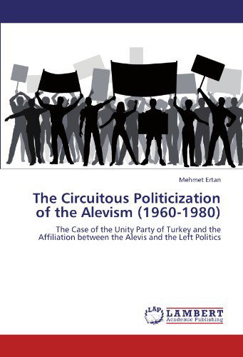 Cover for Mehmet Ertan · The Circuitous Politicization of the Alevism (1960-1980): the Case of the Unity Party of Turkey and the Affiliation Between the Alevis and the Left Politics (Paperback Book) (2011)