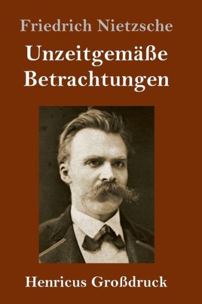 Cover for Friedrich Wilhelm Nietzsche · Unzeitgemasse Betrachtungen (Grossdruck) (Gebundenes Buch) (2019)