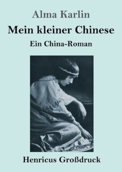 Mein kleiner Chinese (Grossdruck) - Alma Karlin - Books - Henricus - 9783847852841 - April 16, 2021