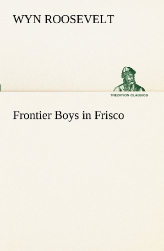 Cover for Wyn Roosevelt · Frontier Boys in Frisco (Tredition Classics) (Paperback Book) (2012)