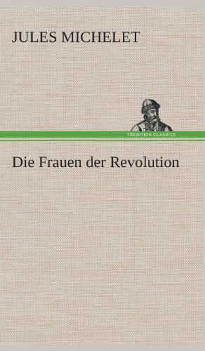 Cover for Jules Michelet · Die Frauen Der Revolution (Gebundenes Buch) [German edition] (2013)