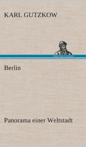 Cover for Karl Gutzkow · Berlin - Panorama Einer Weltstadt (Hardcover Book) [German edition] (2013)