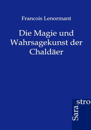 Cover for Francois Lenormant · Die Magie Und Wahrsagekunst Der Chaldäer (Paperback Book) [German edition] (2012)