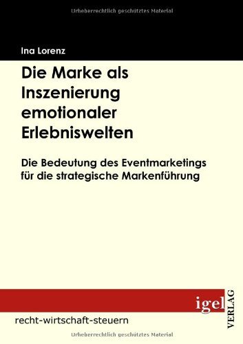 Cover for Ina Lorenz · Die Marke Als Inszenierung Emotionaler Erlebniswelten: Die Bedeutung Des Eventmarketings Für Die Strategische Markenführung (Pocketbok) [German edition] (2008)