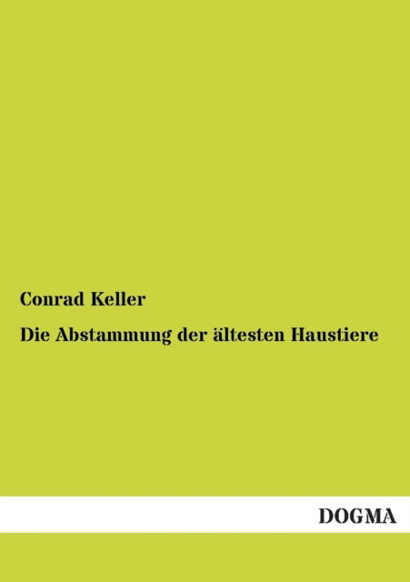 Cover for Conrad Keller · Die Abstammung der altesten Haustiere (Taschenbuch) [German edition] (2012)