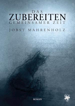 Cover for Jobst Mahrenholz · Das Zubereiten gemeinsamer Zeit (Book) (2024)