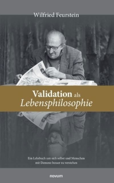 Cover for Wilfried Feurstein · Validation als Lebensphilosophie: Ein Lehrbuch um sich selbst und Menschen mit Demenz besser zu verstehen (Paperback Book) (2021)