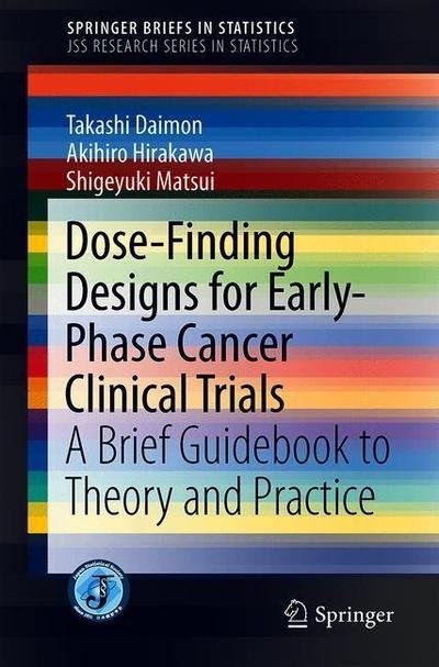 Takashi Daimon · Dose-Finding Designs for Early-Phase Cancer Clinical Trials: A Brief Guidebook to Theory and Practice - SpringerBriefs in Statistics (Paperback Book) [1st ed. 2019 edition] (2019)