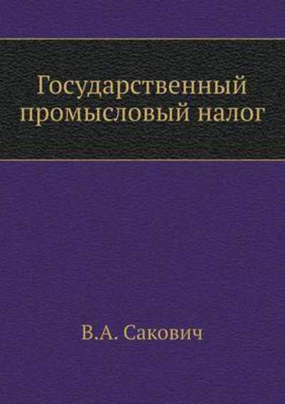 Gosudarstvennyj Promyslovyj Nalog - V a Sakovich - Bøker - Book on Demand Ltd. - 9785517966841 - 6. september 2019