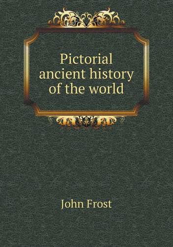 Cover for John Frost · Pictorial Ancient History of the World (Paperback Book) (2013)