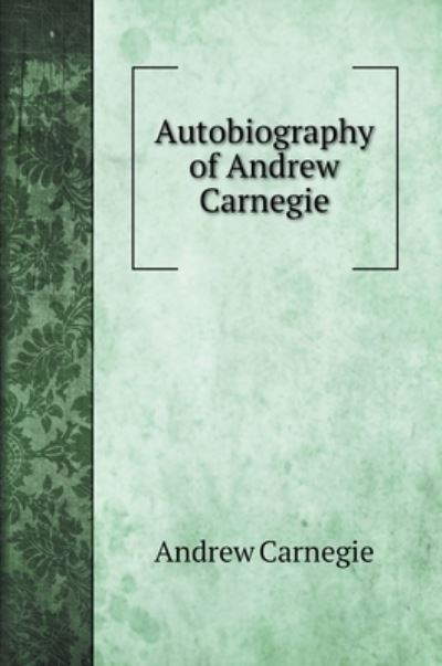 Cover for Andrew Carnegie · Autobiography of Andrew Carnegie (Hardcover Book) (2022)