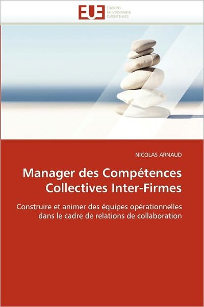 Cover for Nicolas Arnaud · Manager Des Compétences Collectives Inter-firmes: Construire et Animer Des Équipes Opérationnelles Dans Le Cadre De Relations De Collaboration (Pocketbok) [French edition] (2018)