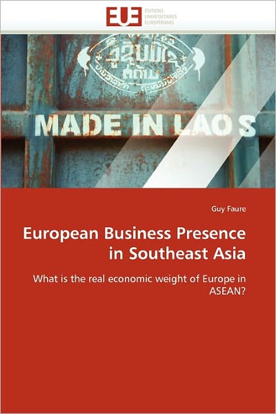 Cover for Guy Faure · European Business Presence in Southeast Asia: What is the Real Economic Weight of Europe in Asean? (Paperback Book) (2018)