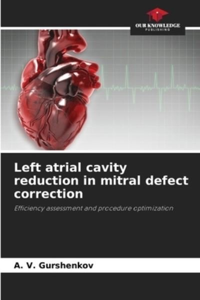 Cover for A V Gurshenkov · Left atrial cavity reduction in mitral defect correction (Pocketbok) (2021)