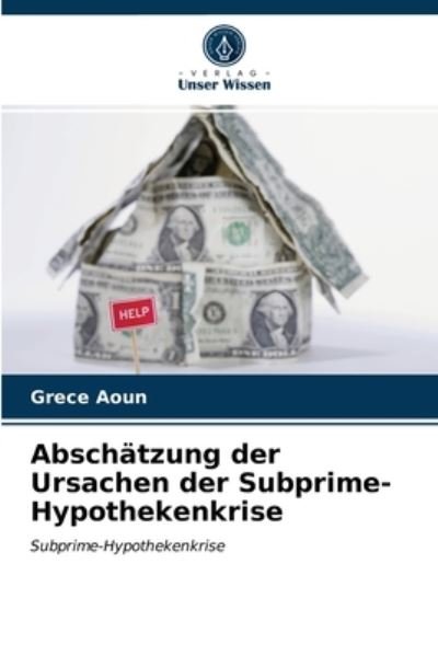 Cover for Grece Aoun · Abschatzung der Ursachen der Subprime-Hypothekenkrise (Pocketbok) (2021)