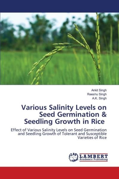 Cover for Ankit Singh · Various Salinity Levels on Seed Germination &amp; Seedling Growth in Rice (Paperback Bog) (2021)