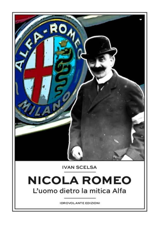 Cover for Ivan Scelsa · Nicola Romeo. L'uomo Dietro La Mitica Alfa (Book)