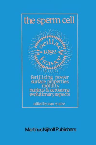 Cover for J Andre · The Sperm Cell: Fertilizing Power, Surface Properties, Motility, Nucleus and Acrosome, Evolutionary Aspects Proceedings of the Fourth International Symposium on Spermatology, Seillac, France, 27 June-1 July 1982 (Hardcover Book) (1982)