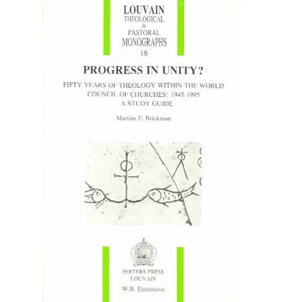 Cover for Me Brinkman · Progress in Unity? Fifty Years of Theology Within the World Council of Churches: 1945-1995. a Study Guide (Louvain Theological &amp; Pastoral Monographs) (Paperback Book) (1995)