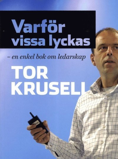 Cover for Tor Krusell · Varför vissa lyckas - en enkel bok om ledarskap (Book) (2015)