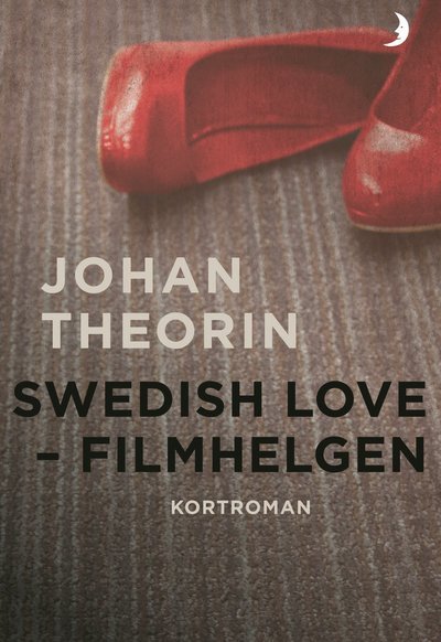 Cover for Johan Theorin · Swedish Love : filmhelgen (Buch) (2018)