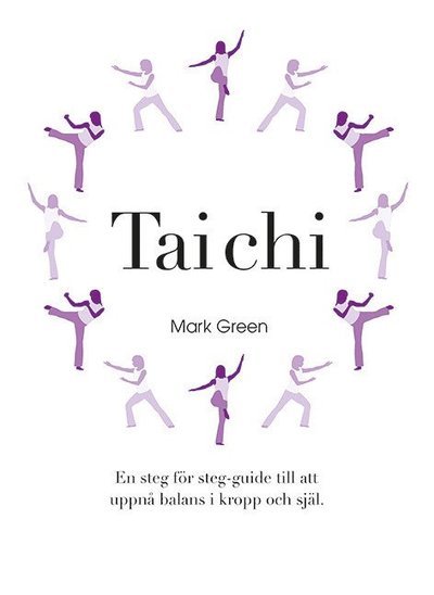 Cover for Mark Green · Tai Chi : En steg för steg-guide till att uppnå balans i kropp och själ (Spiralbok) (2015)