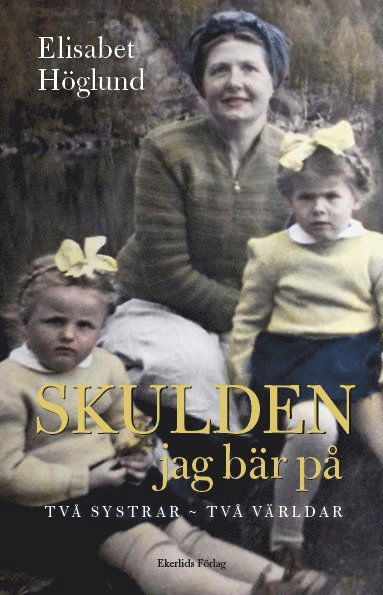 Elisabet Höglund · Skulden jag bär på : Två systrar - två världar (Bound Book) (2018)