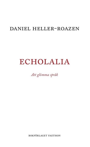 Echolalia : att glömma språk - Daniel Heller-Roazen - Books - Bokförlaget Faethon - 9789198514841 - November 13, 2019