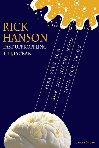 Cover for Rick Hanson · Fast uppkoppling till lyckan : fyra steg som gör din hjärna nöjd, lugn och trygg (Paperback Book) (2021)