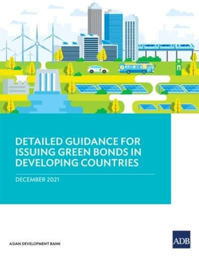 Cover for Asian Development Bank · Detailed Guidance for Issuing Green Bonds in Developing Countries (Paperback Book) (2022)