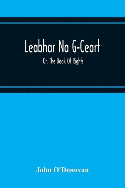 Leabhar Na G-Ceart - John O'Donovan - Books - Alpha Edition - 9789354215841 - November 19, 2020