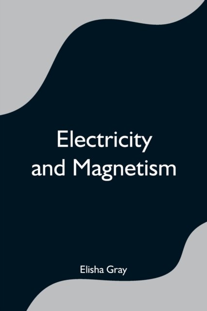 Cover for Elisha Gray · Electricity and Magnetism (Paperback Book) (2021)