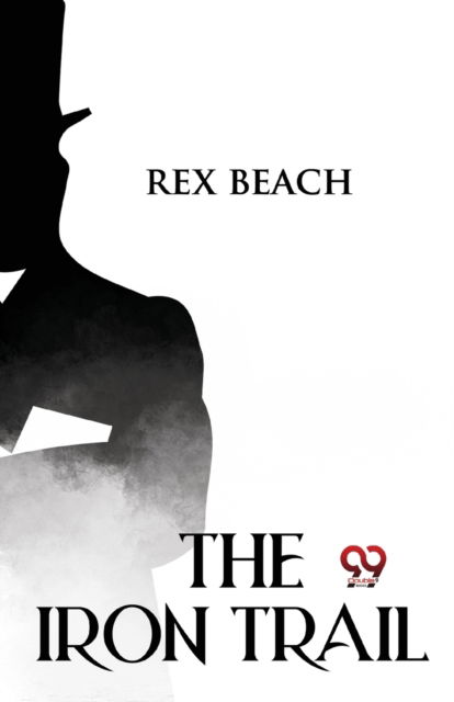 Cover for Rex Beach · The Iron Trail (Paperback Book) (2023)