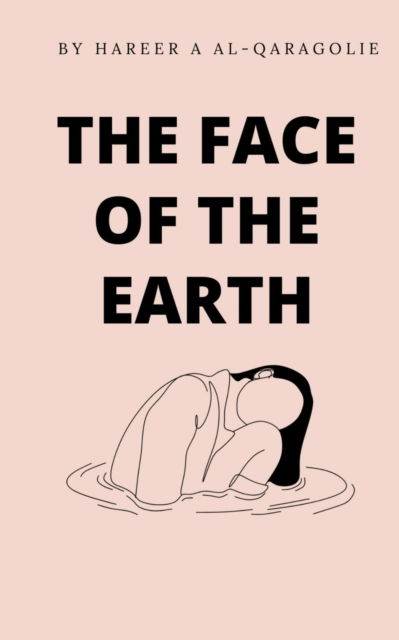 The Face of the Earth - Hareer Aal-Qaragolie - Books - BookLeaf Publishing - 9789357441841 - February 1, 2023
