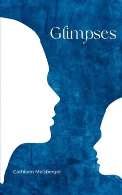 Glimpses - Cathleen Meisberger - Books - Bookleaf Publishing - 9789357748841 - August 30, 2023