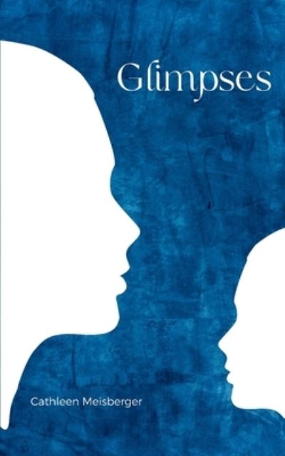 Glimpses - Cathleen Meisberger - Livros - Bookleaf Publishing - 9789357748841 - 30 de agosto de 2023