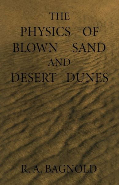 The Physics of Blown Sand and Desert Dunes - Ralph Bagnold - Książki - Springer - 9789400956841 - 3 października 2011