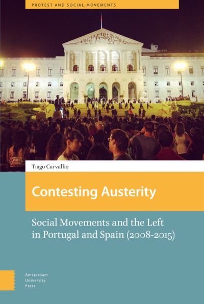 Contesting Austerity: Social Movements and the Left in Portugal and Spain (2008-2015) - Protest and Social Movements - Tiago Carvalho - Books - Amsterdam University Press - 9789463722841 - May 24, 2022