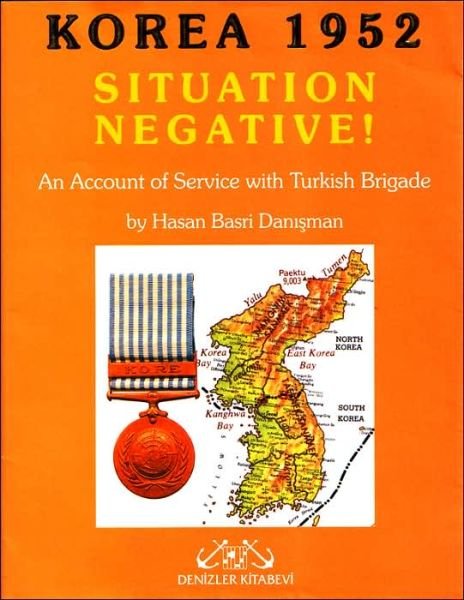 Situation Negative!: Korea 1952 - Hasan Basri Danisman - Books - Syracuse University Press - 9789759481841 - September 1, 2002