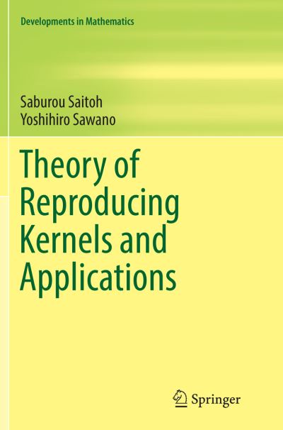 Cover for Saburou Saitoh · Theory of Reproducing Kernels and Applications - Developments in Mathematics (Paperback Book) [Softcover reprint of the original 1st ed. 2016 edition] (2018)