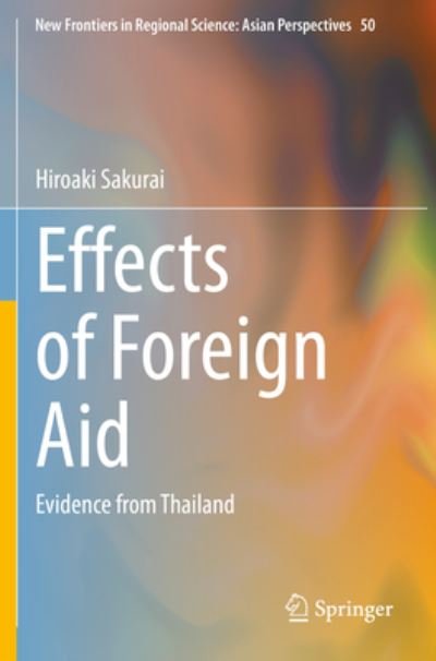 Cover for Hiroaki Sakurai · Effects of Foreign Aid: Evidence from Thailand - New Frontiers in Regional Science: Asian Perspectives (Taschenbuch) [1st ed. 2021 edition] (2022)