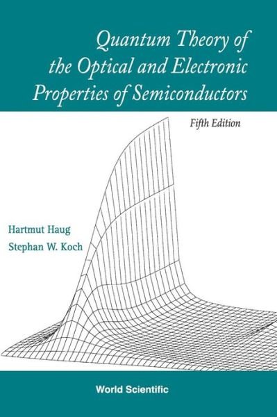 Quantum Theory Of The Optical And Electronic Properties Of Semiconductors (5th Edition) - Haug, Hartmut (Johann Wolfgang Goethe-univ, Germany) - Books - World Scientific Publishing Co Pte Ltd - 9789812838841 - January 29, 2009
