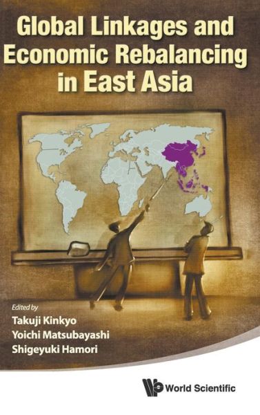 Cover for Takuji Kinkyo · Global Linkages And Economic Rebalancing In East Asia (Hardcover Book) (2013)