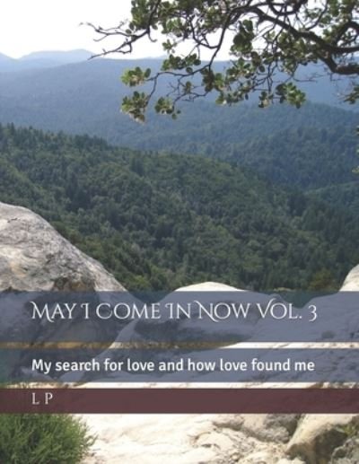 Cover for L K P · May I Come In Now Vol. 3: My search for love and how love found me (Paperback Book) (2022)