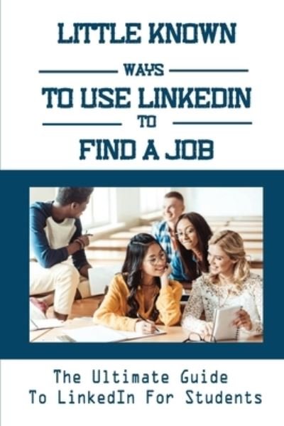 Cover for Zaida Kopicko · Little Known Ways To Use LinkedIn To Find A Job (Taschenbuch) (2021)