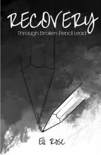 Cover for Eli Rose · Recovery Through Broken Pencil Lead (Pocketbok) (2021)
