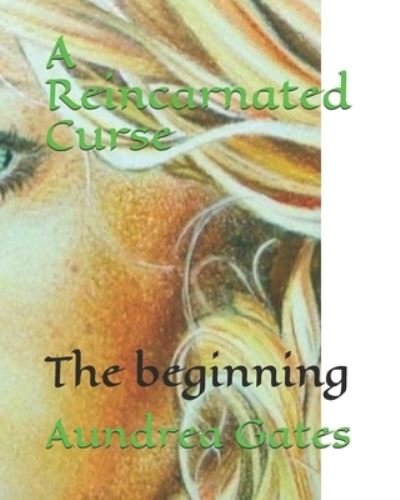 Cover for Aundrea L Gates · A Reincarnated Curse: The beginning (Pocketbok) (2021)