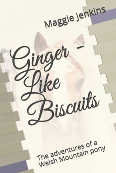 Cover for Maggie Jenkins · Ginger - Like Biscuits: The adventures of a Welsh Mountain pony (Paperback Book) (2021)